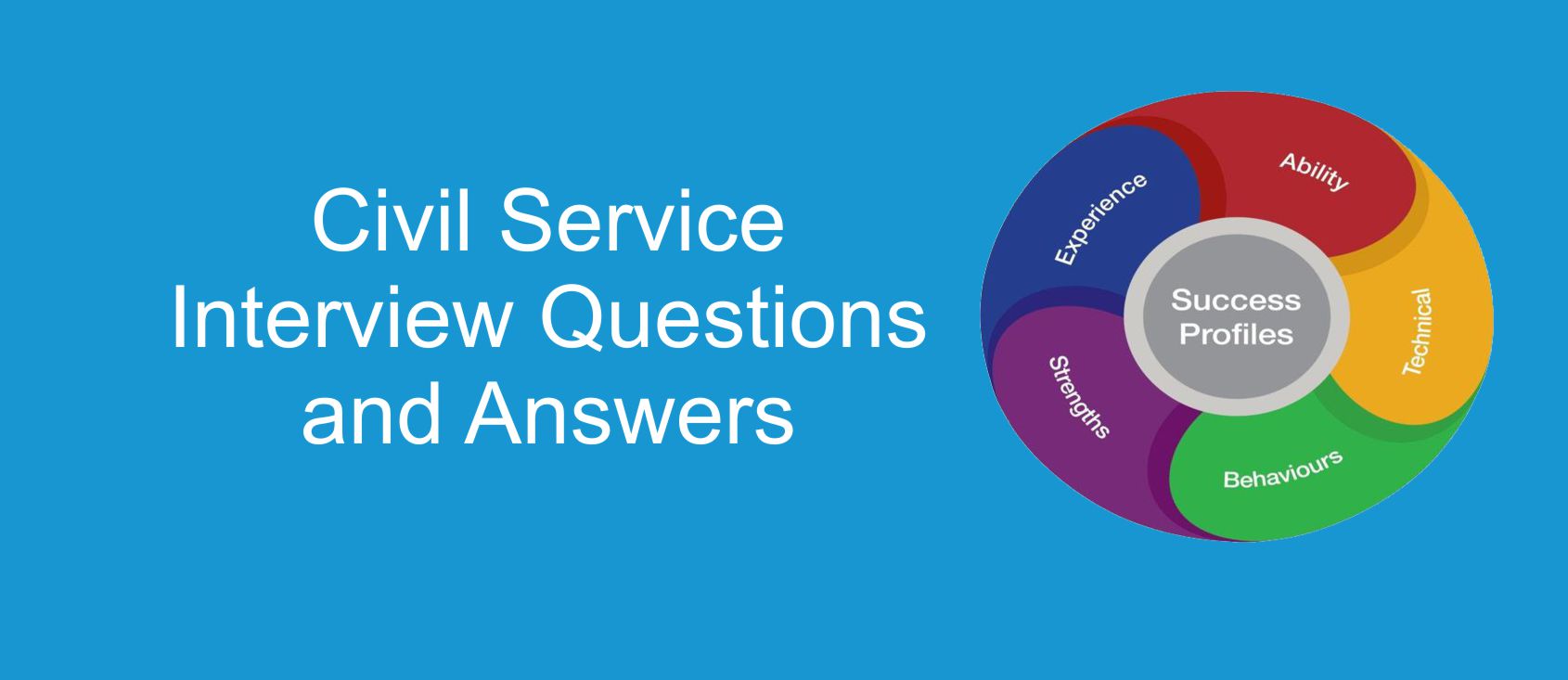 Civil Service interviews questions, answers, examples and more