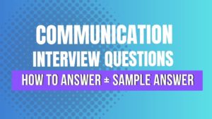 Communication Skills Interview Questions – How to Answer (+ Sample Answer)