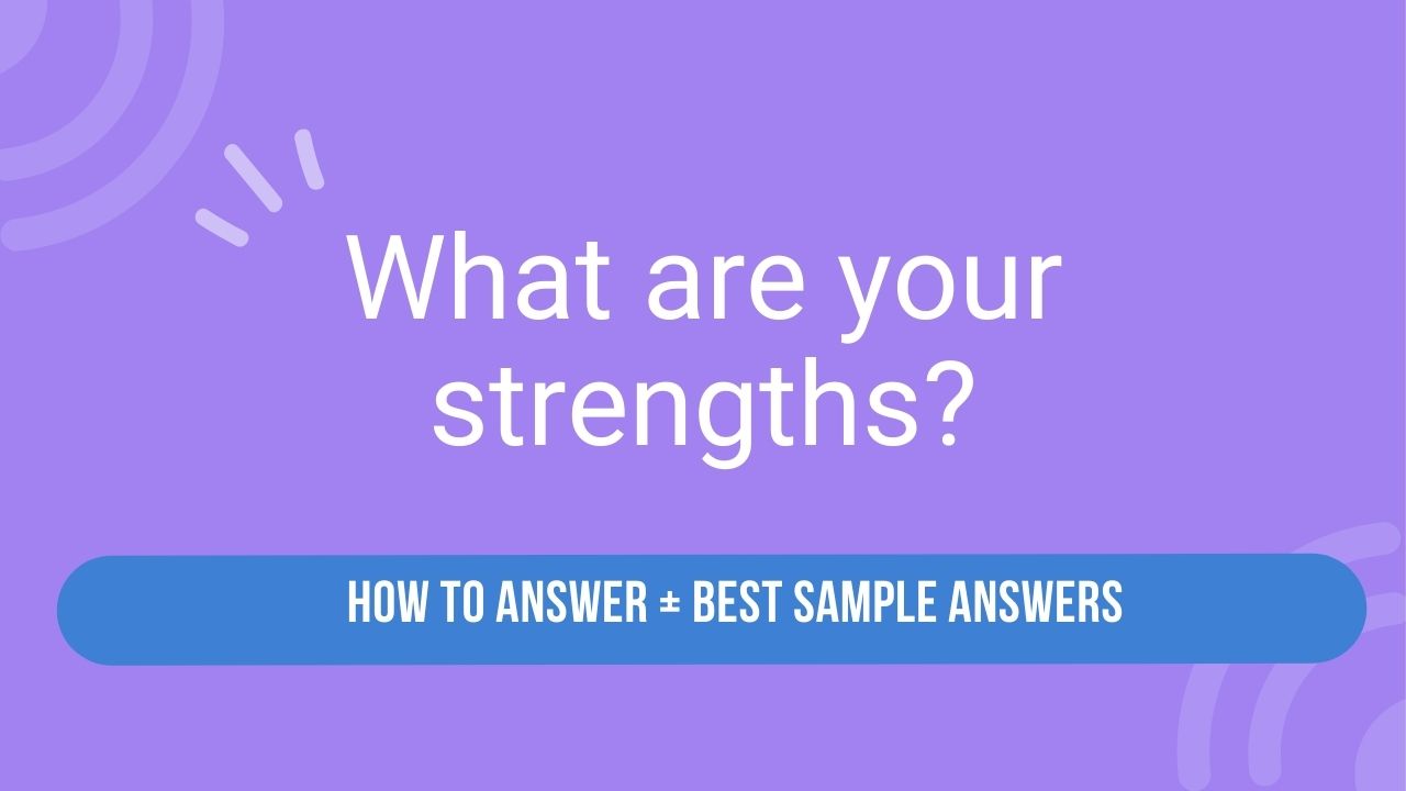 How to Answer “What Are Your Strengths?” Interview Question (+ Best ...
